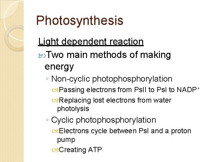 Photosynthesis Light dependent reaction Two main methods of making energy ◦ Non-cyclic photophosphorylation Passing