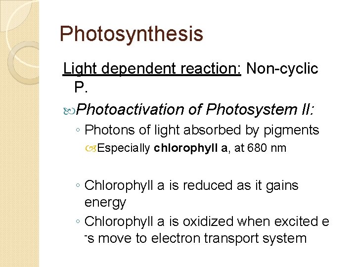 Photosynthesis Light dependent reaction: Non-cyclic P. Photoactivation of Photosystem II: ◦ Photons of light