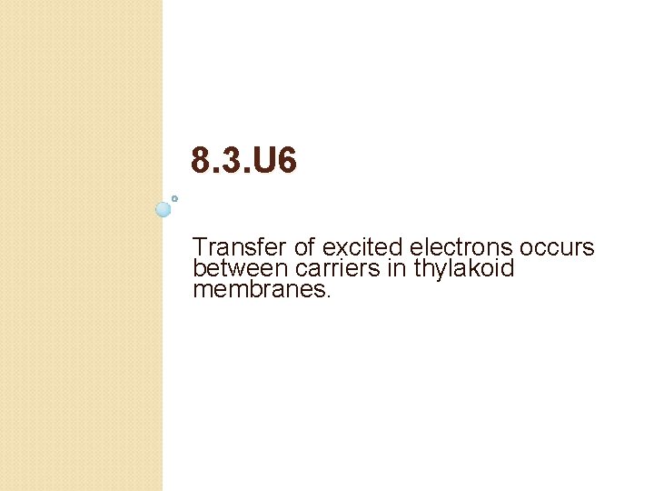 8. 3. U 6 Transfer of excited electrons occurs between carriers in thylakoid membranes.