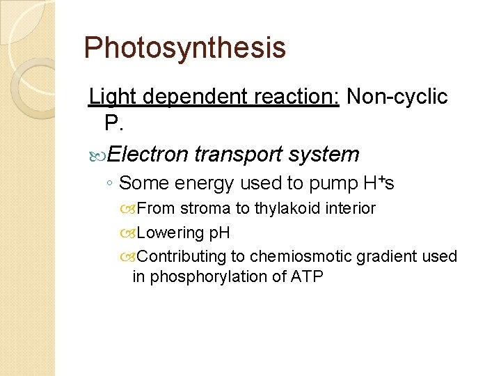 Photosynthesis Light dependent reaction: Non-cyclic P. Electron transport system ◦ Some energy used to