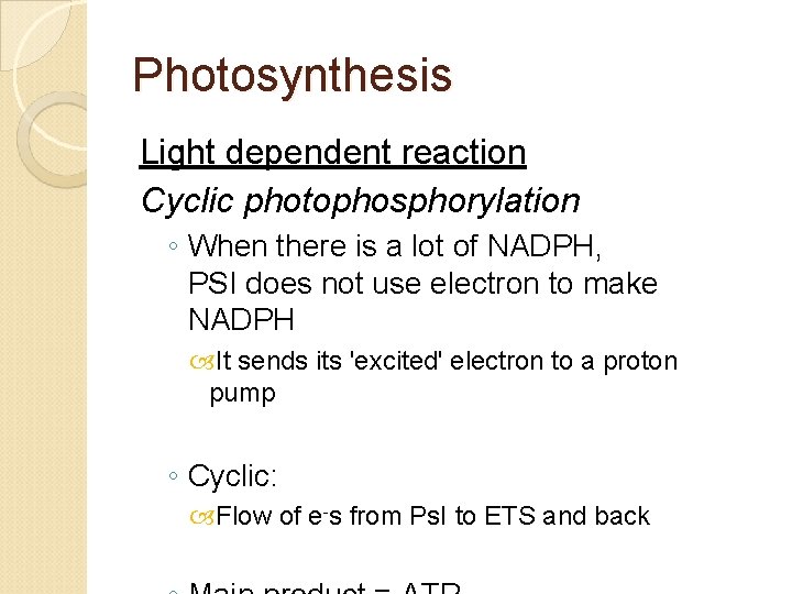 Photosynthesis Light dependent reaction Cyclic photophosphorylation ◦ When there is a lot of NADPH,