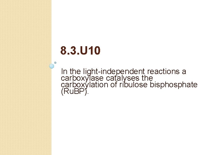 8. 3. U 10 In the light-independent reactions a carboxylase catalyses the carboxylation of