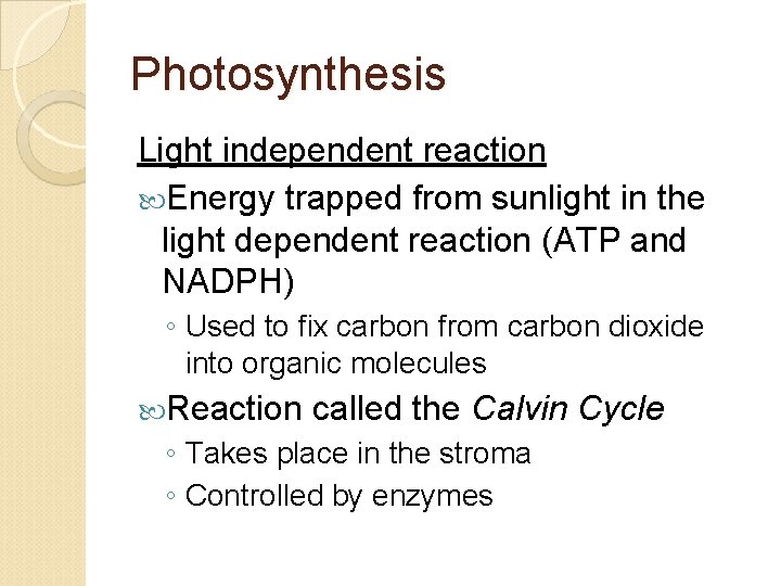Photosynthesis Light independent reaction Energy trapped from sunlight in the light dependent reaction (ATP