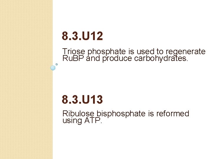 8. 3. U 12 Triose phosphate is used to regenerate Ru. BP and produce