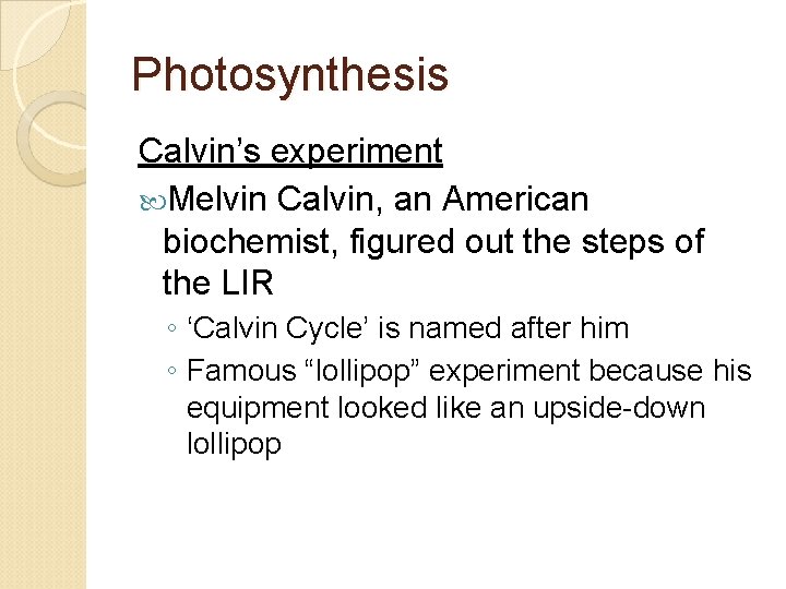 Photosynthesis Calvin’s experiment Melvin Calvin, an American biochemist, figured out the steps of the