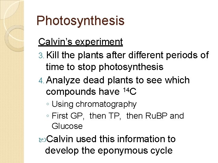 Photosynthesis Calvin’s experiment 3. Kill the plants after different periods of time to stop