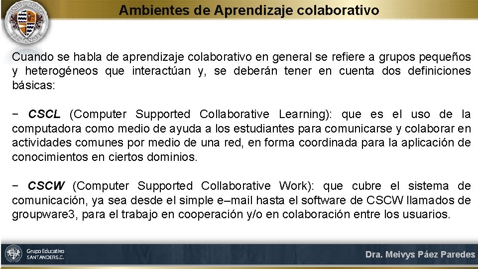 Ambientes de Aprendizaje colaborativo Cuando se habla de aprendizaje colaborativo en general se refiere