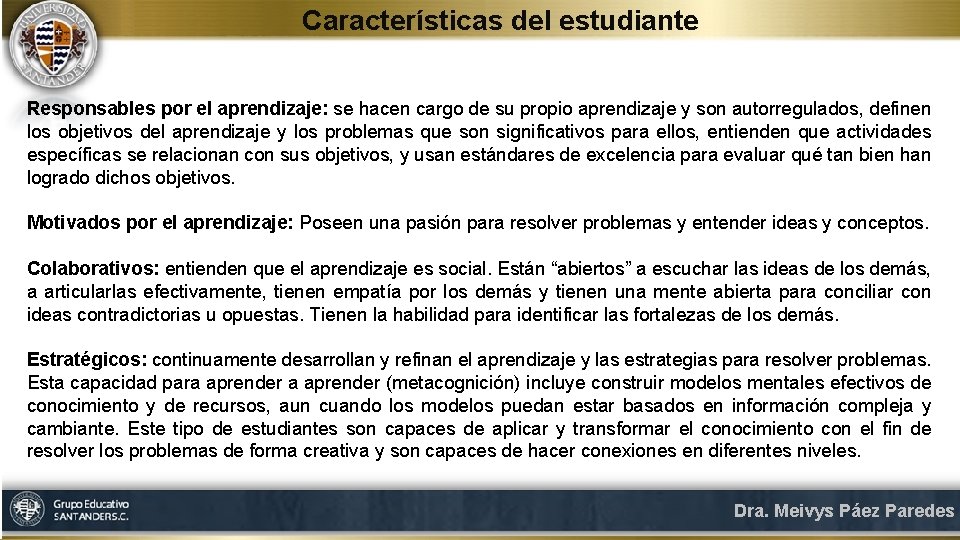 Características del estudiante Responsables por el aprendizaje: se hacen cargo de su propio aprendizaje