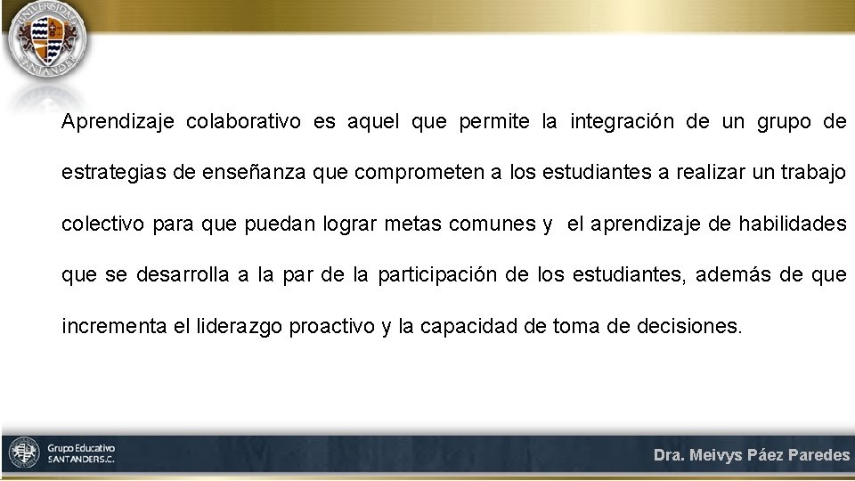 Aprendizaje colaborativo es aquel que permite la integración de un grupo de estrategias de