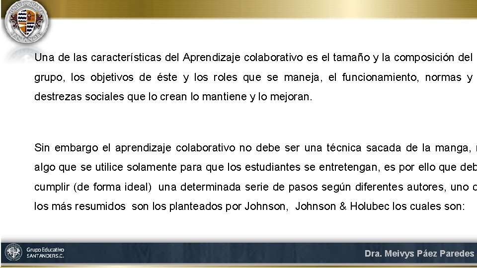 Una de las características del Aprendizaje colaborativo es el tamaño y la composición del