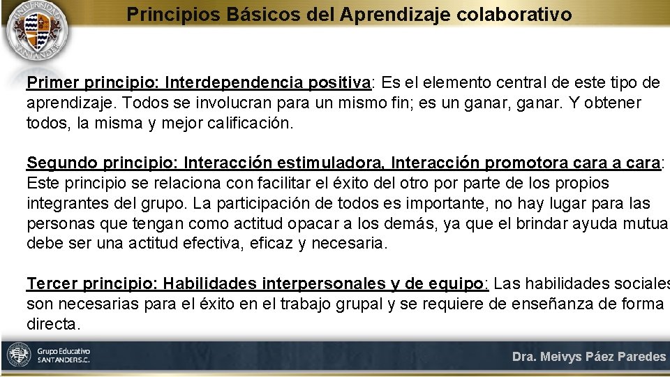 Principios Básicos del Aprendizaje colaborativo Primer principio: Interdependencia positiva: Es el elemento central de