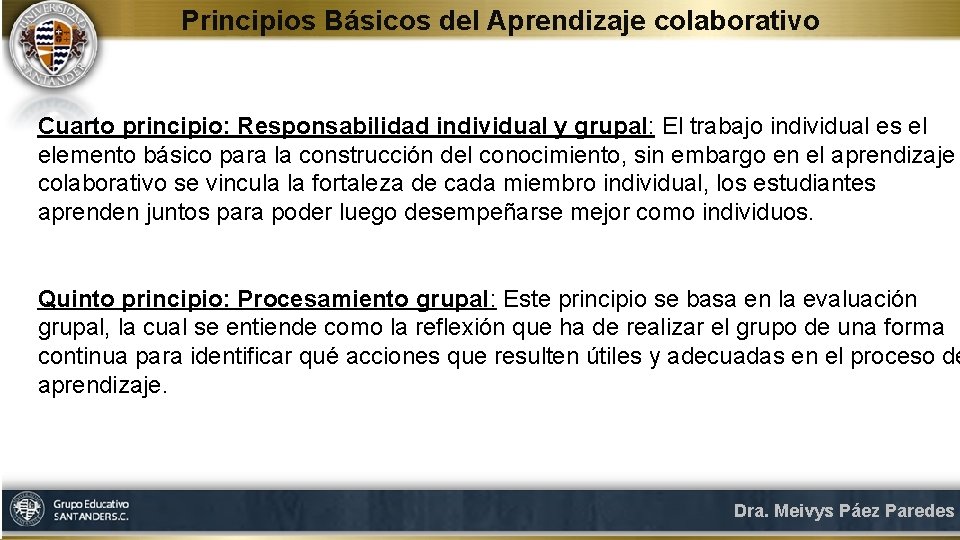 Principios Básicos del Aprendizaje colaborativo Cuarto principio: Responsabilidad individual y grupal: El trabajo individual
