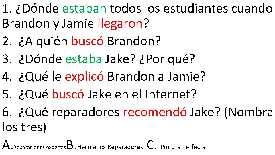 1. ¿Dónde estaban todos los estudiantes cuando Brandon y Jamie llegaron? 2. ¿A quién