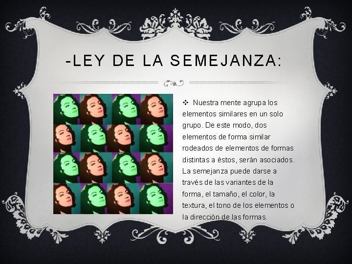 -LEY DE LA SEMEJANZA: v Nuestra mente agrupa los elementos similares en un solo