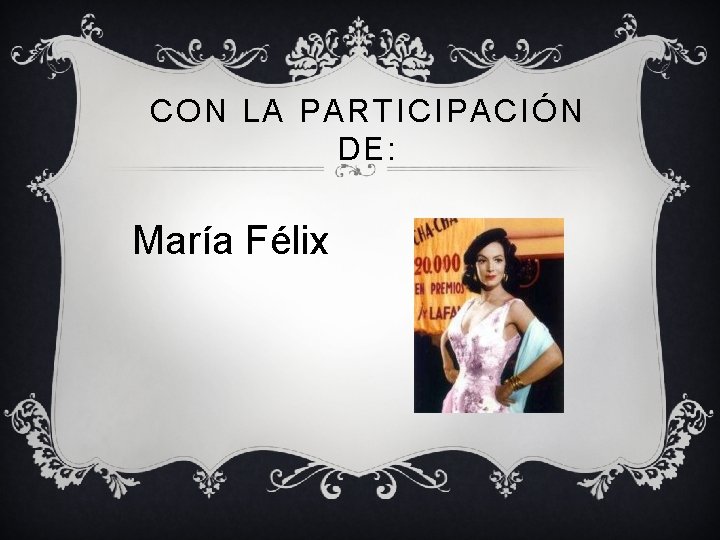 CON LA PARTICIPACIÓN DE: María Félix 