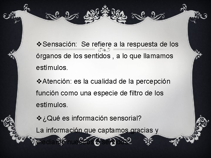 v. Sensación: Se refiere a la respuesta de los órganos de los sentidos ,