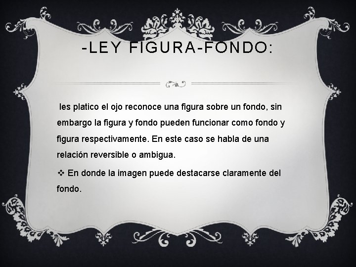 -LEY FIGURA-FONDO: les platico el ojo reconoce una figura sobre un fondo, sin embargo