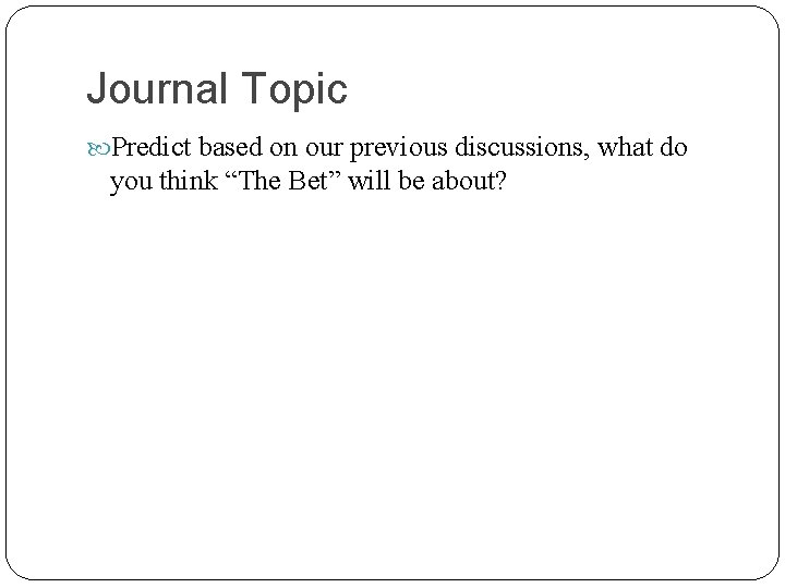 Journal Topic Predict based on our previous discussions, what do you think “The Bet”