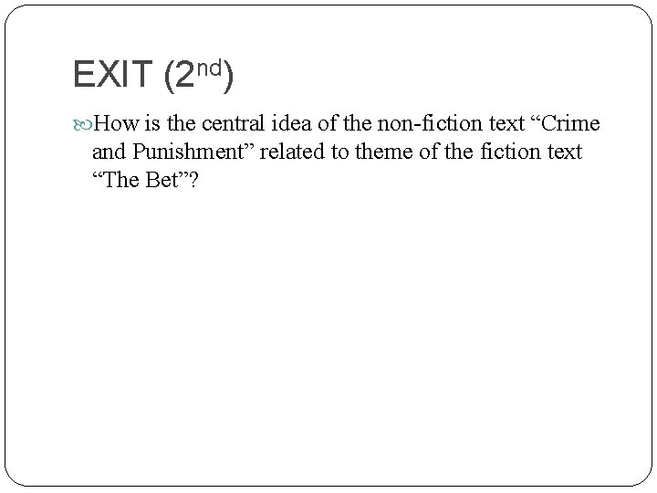 EXIT (2 nd) How is the central idea of the non-fiction text “Crime and