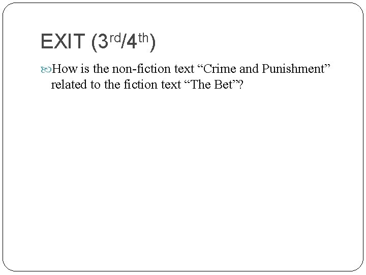 EXIT (3 rd/4 th) How is the non-fiction text “Crime and Punishment” related to