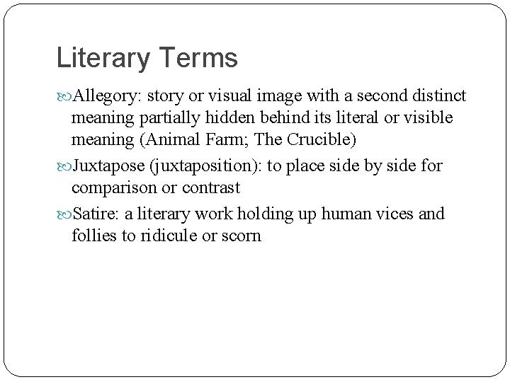 Literary Terms Allegory: story or visual image with a second distinct meaning partially hidden