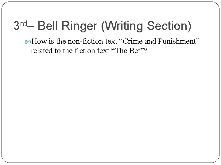 3 rd– Bell Ringer (Writing Section) How is the non-fiction text “Crime and Punishment”