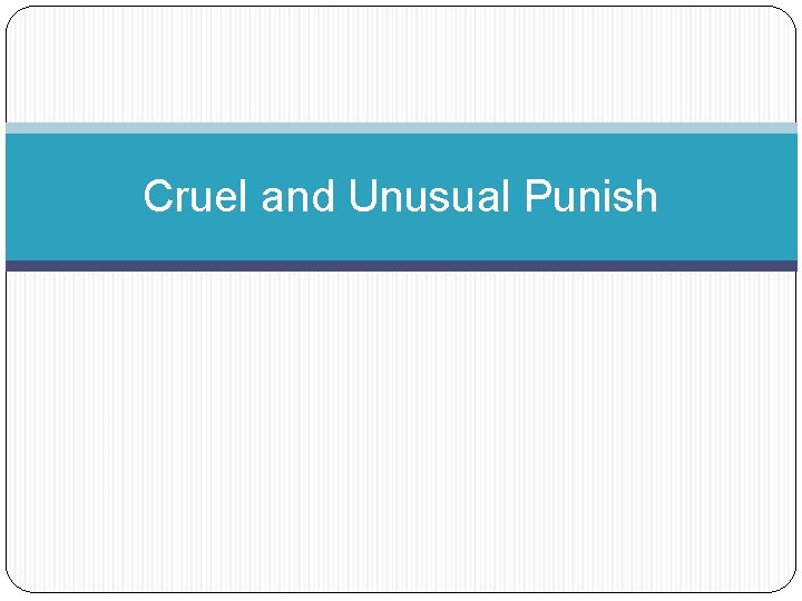 Cruel and Unusual Punish 