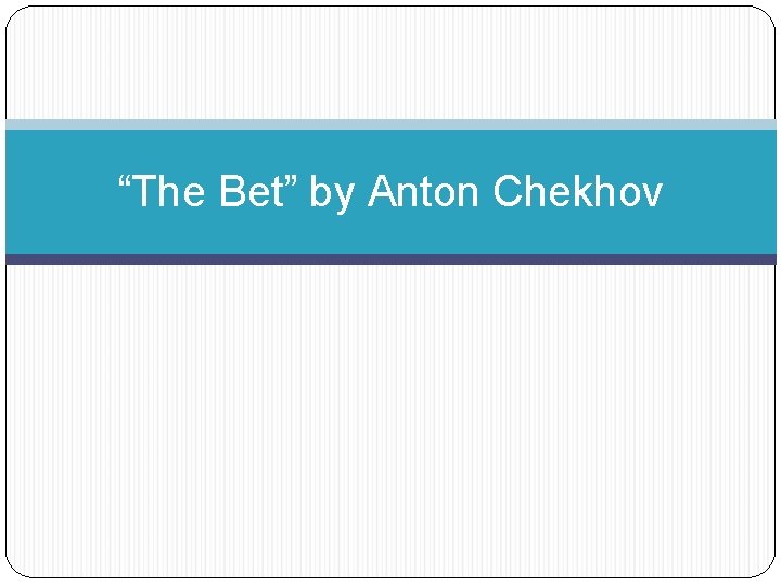 “The Bet” by Anton Chekhov 