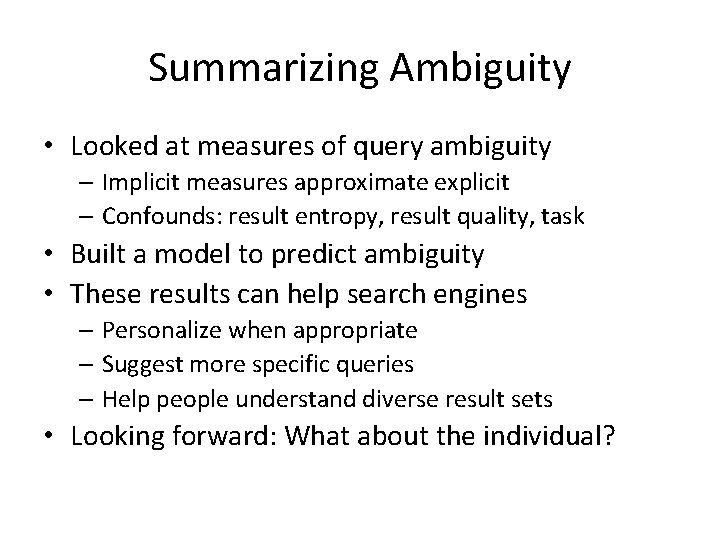Summarizing Ambiguity • Looked at measures of query ambiguity – Implicit measures approximate explicit