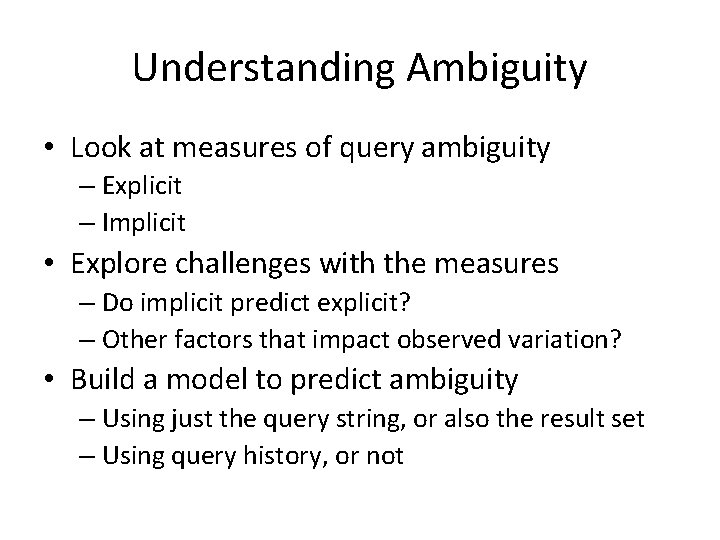 Understanding Ambiguity • Look at measures of query ambiguity – Explicit – Implicit •