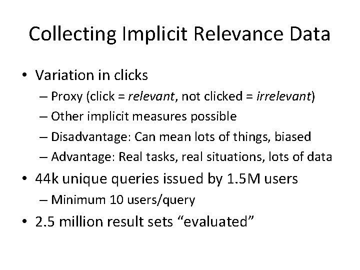 Collecting Implicit Relevance Data • Variation in clicks – Proxy (click = relevant, not