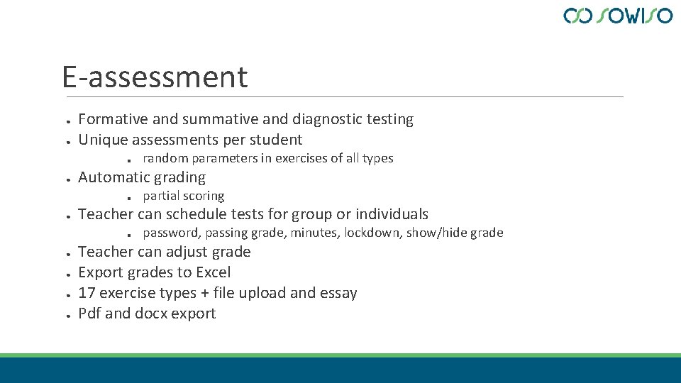 E-assessment ● ● Formative and summative and diagnostic testing Unique assessments per student ■