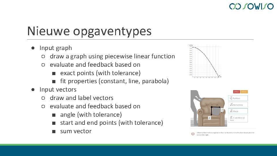 Nieuwe opgaventypes ● Input graph ○ draw a graph using piecewise linear function ○