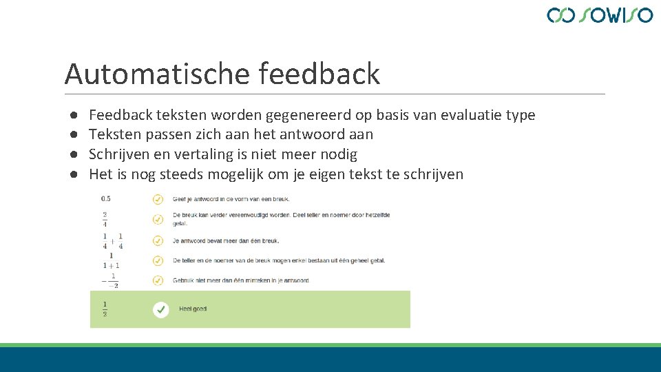 Automatische feedback ● ● Feedback teksten worden gegenereerd op basis van evaluatie type Teksten