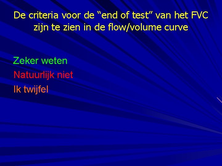 De criteria voor de “end of test” van het FVC zijn te zien in