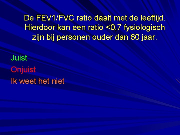 De FEV 1/FVC ratio daalt met de leeftijd. Hierdoor kan een ratio <0, 7