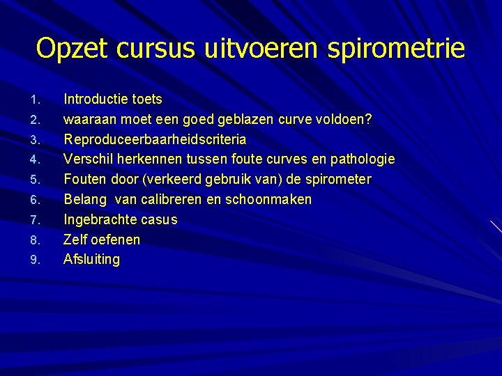 Opzet cursus uitvoeren spirometrie 1. 2. 3. 4. 5. 6. 7. 8. 9. Introductie