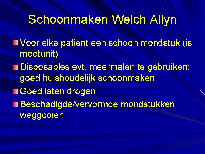 Schoonmaken Welch Allyn Voor elke patiënt een schoon mondstuk (is meetunit) Disposables evt. meermalen