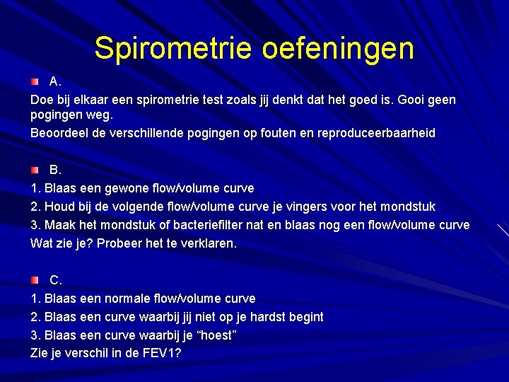 Spirometrie oefeningen A. Doe bij elkaar een spirometrie test zoals jij denkt dat het