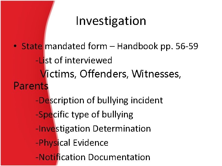 Investigation • State mandated form – Handbook pp. 56 -59 -List of interviewed Victims,