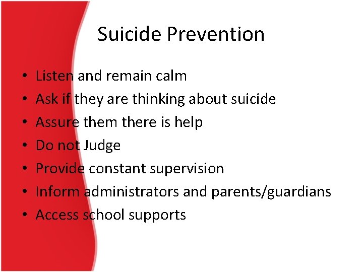 Suicide Prevention • • Listen and remain calm Ask if they are thinking about