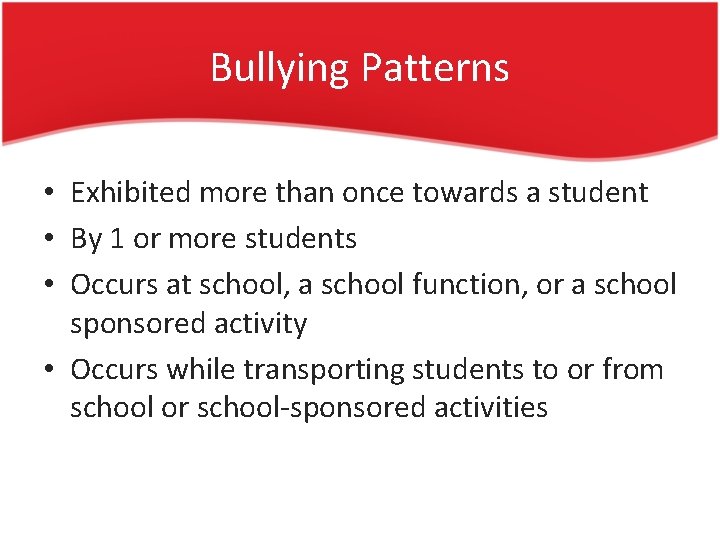 Bullying Patterns • Exhibited more than once towards a student • By 1 or
