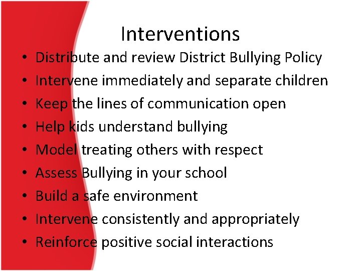 Interventions • • • Distribute and review District Bullying Policy Intervene immediately and separate