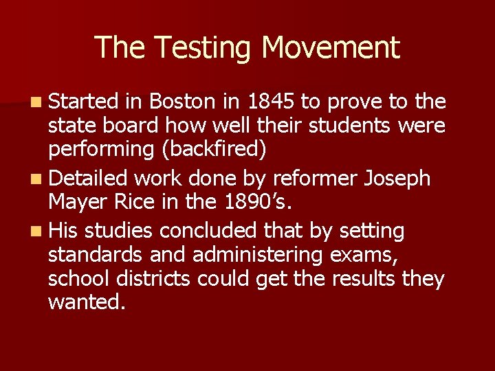 The Testing Movement n Started in Boston in 1845 to prove to the state