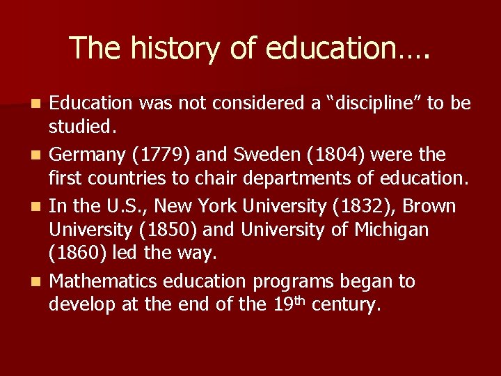 The history of education…. n n Education was not considered a “discipline” to be