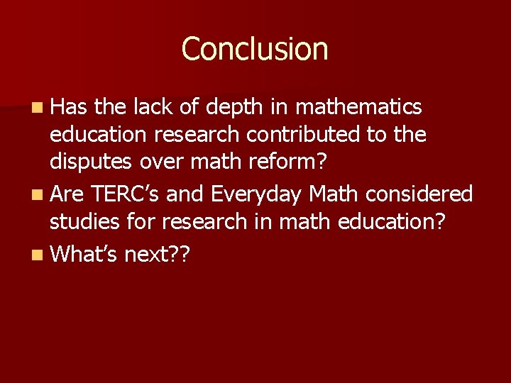 Conclusion n Has the lack of depth in mathematics education research contributed to the