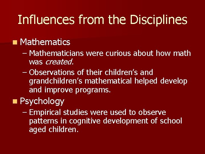 Influences from the Disciplines n Mathematics – Mathematicians were curious about how math was