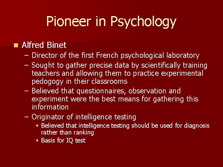 Pioneer in Psychology n Alfred Binet – Director of the first French psychological laboratory
