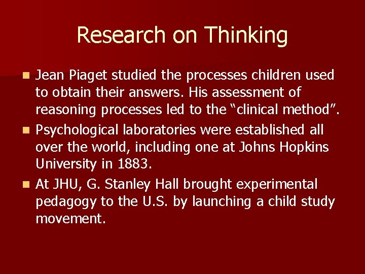 Research on Thinking Jean Piaget studied the processes children used to obtain their answers.