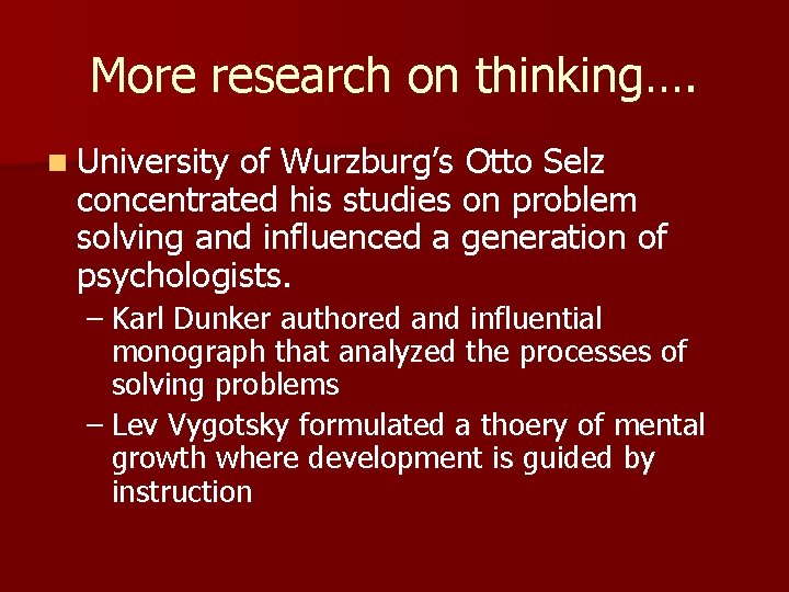 More research on thinking…. n University of Wurzburg’s Otto Selz concentrated his studies on